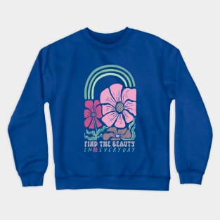 Find The Beauty In Every Day Beautiful Cute Flowers Colours Quote Crewneck Sweatshirt